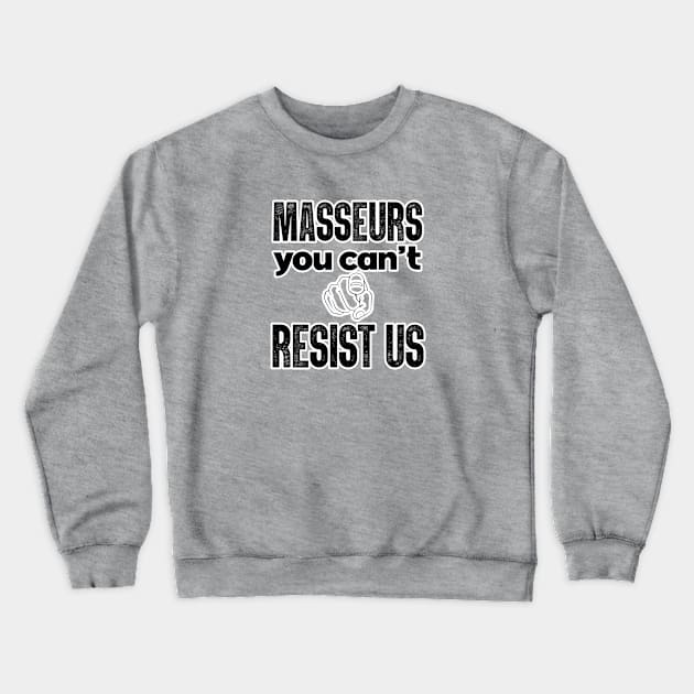 Masseurs you can't resist us. Massage therapist. Perfect present for mom mother dad father friend him or her Crewneck Sweatshirt by SerenityByAlex